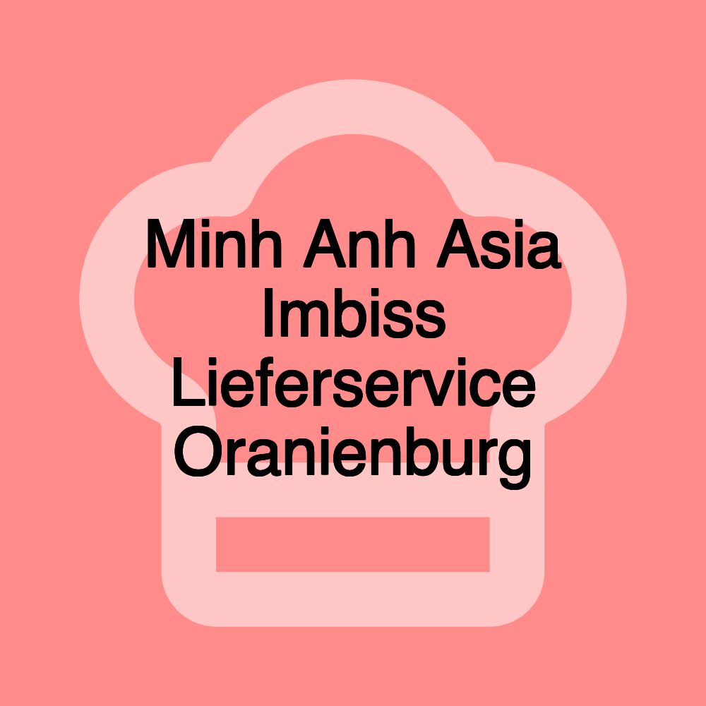 Minh Anh Asia Imbiss Lieferservice Oranienburg