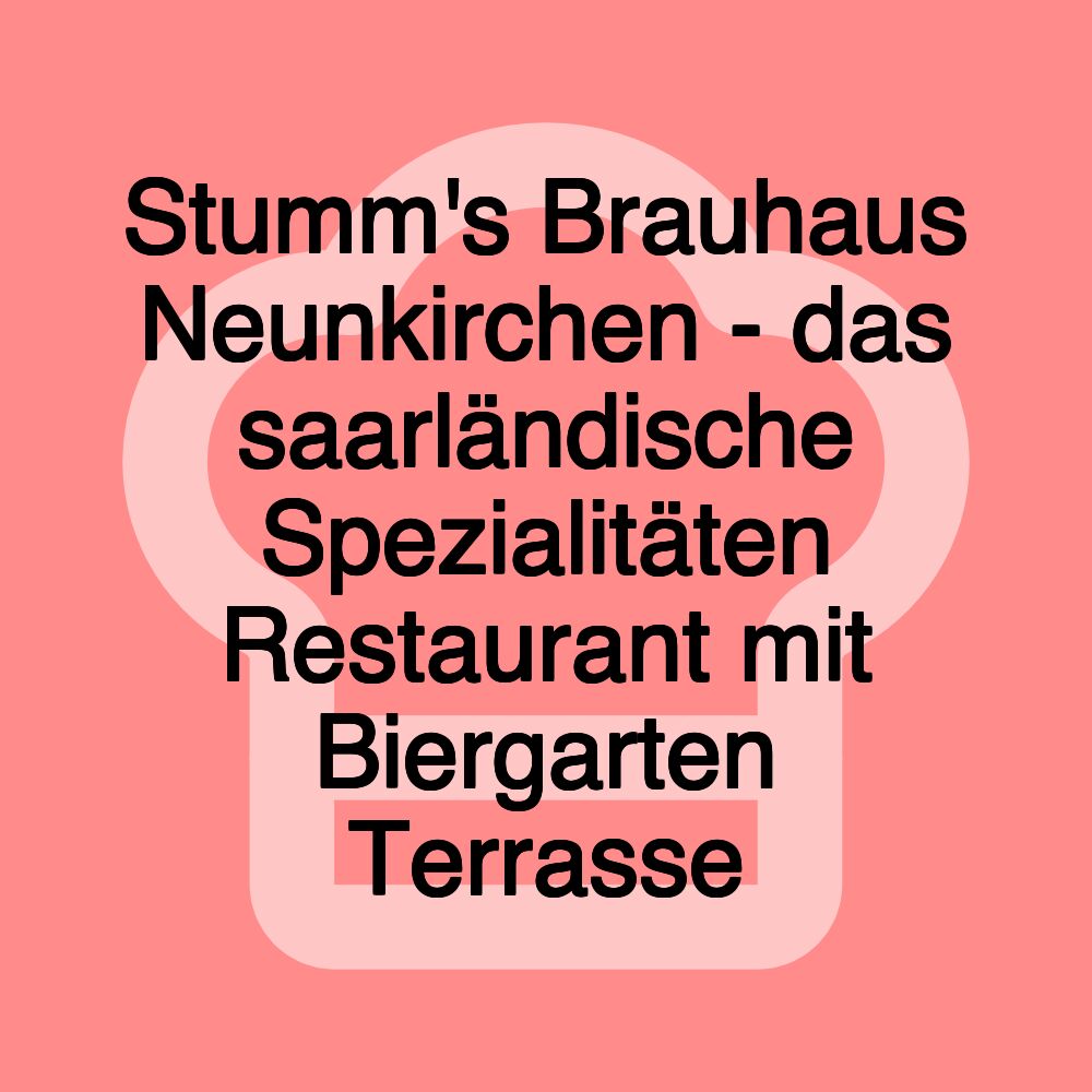 Stumm's Brauhaus Neunkirchen - das saarländische Spezialitäten Restaurant mit Biergarten Terrasse