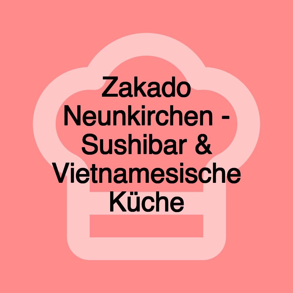 Zakado Neunkirchen - Sushibar & Vietnamesische Küche