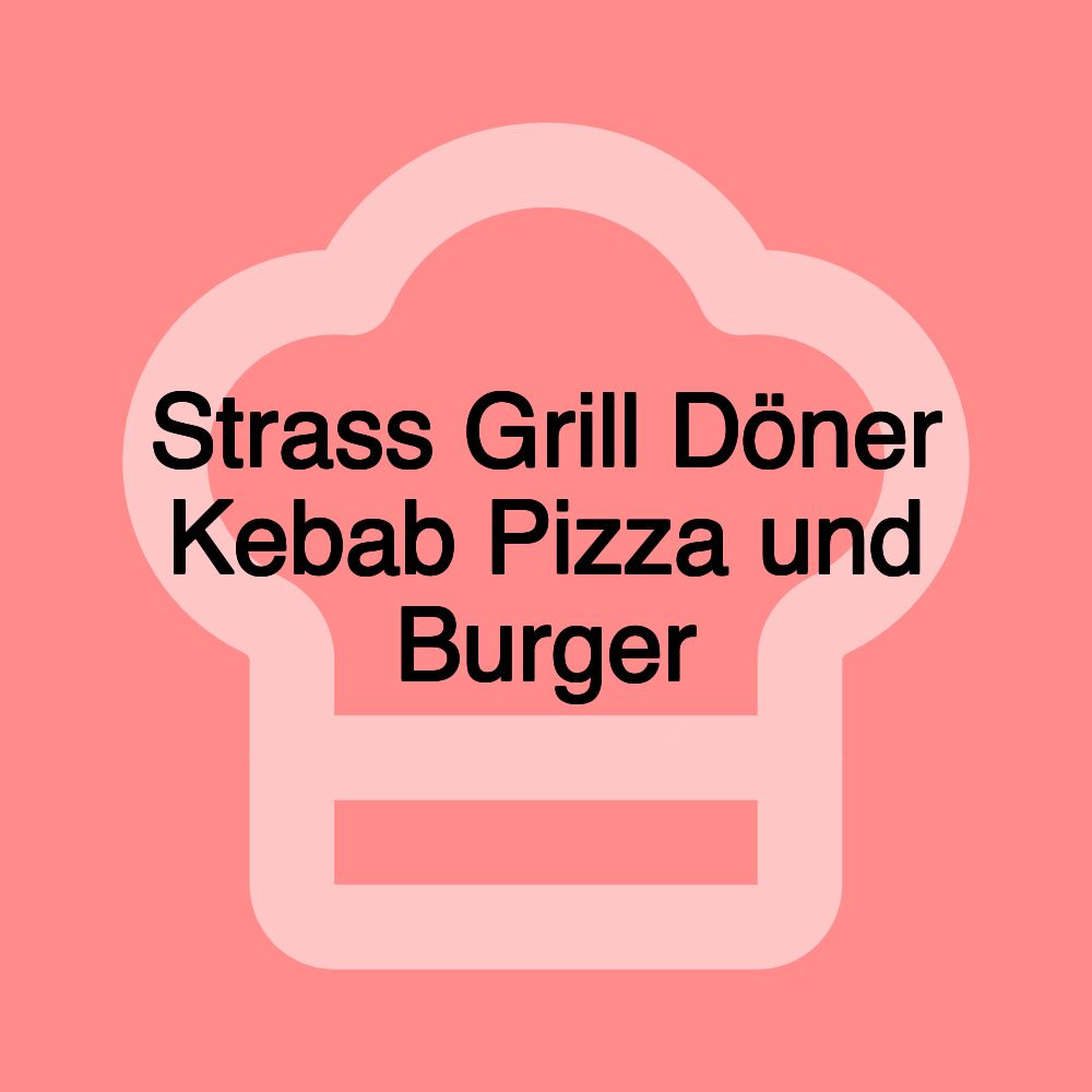 Strass Grill Döner Kebab Pizza und Burger