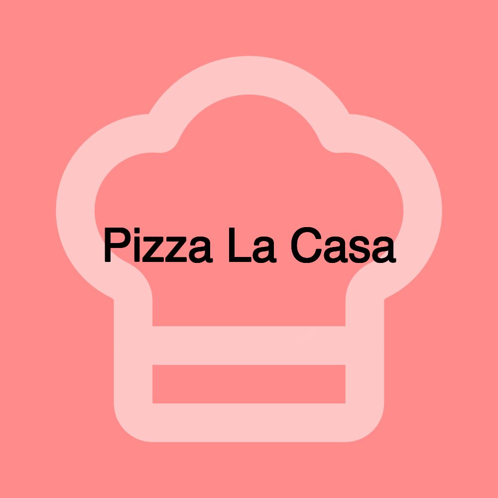 Pizza La Casa