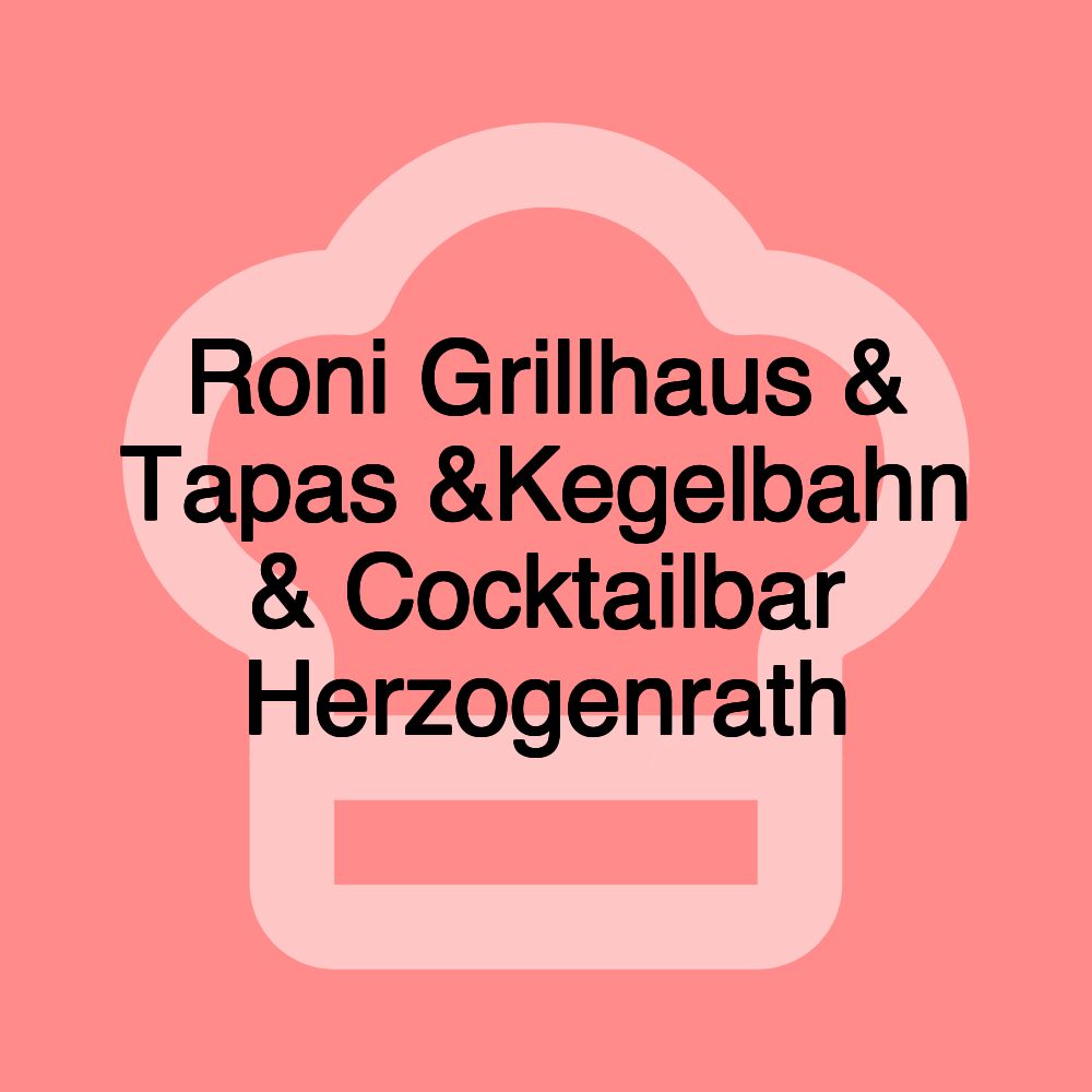 Roni Grillhaus & Tapas &Kegelbahn & Cocktailbar Herzogenrath