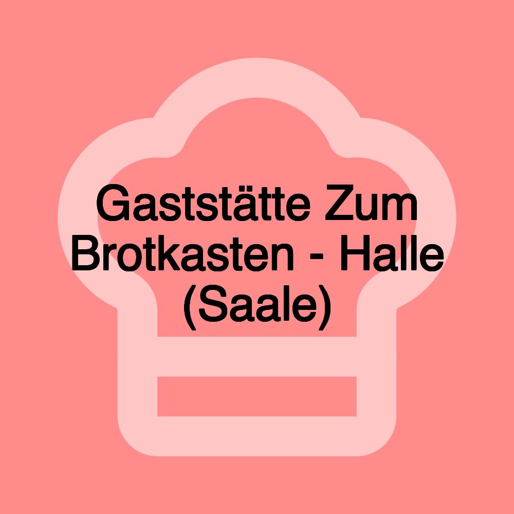 Gaststätte Zum Brotkasten - Halle (Saale)