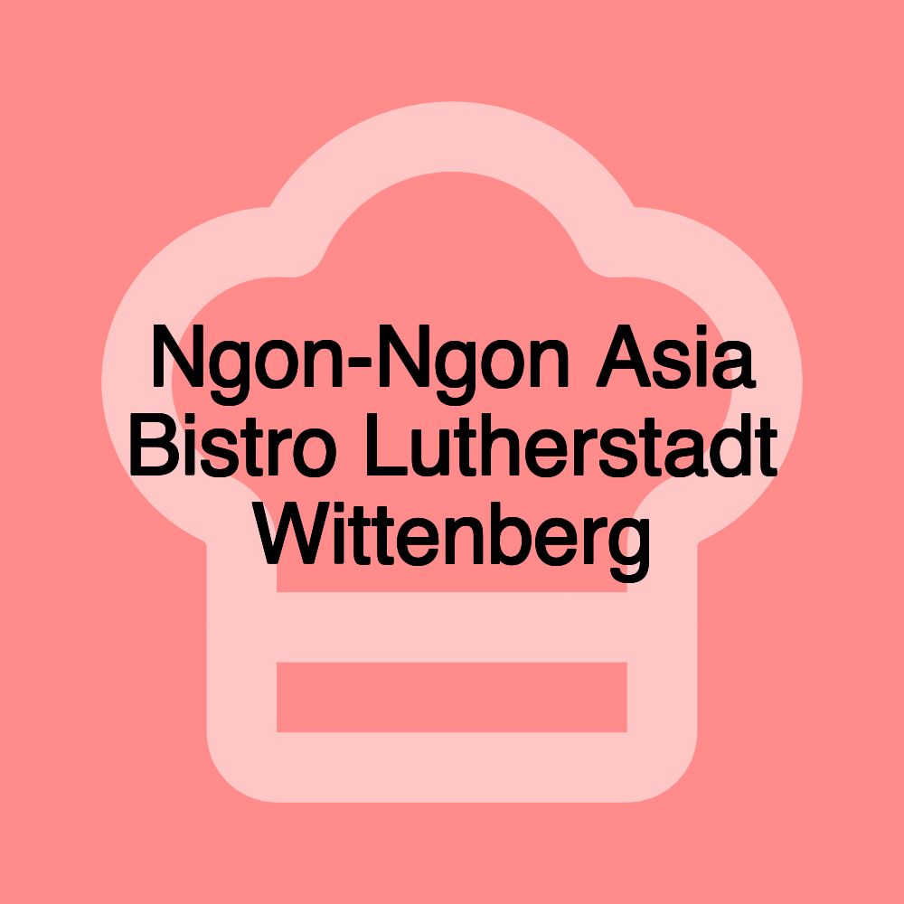 Ngon-Ngon Asia Bistro Lutherstadt Wittenberg