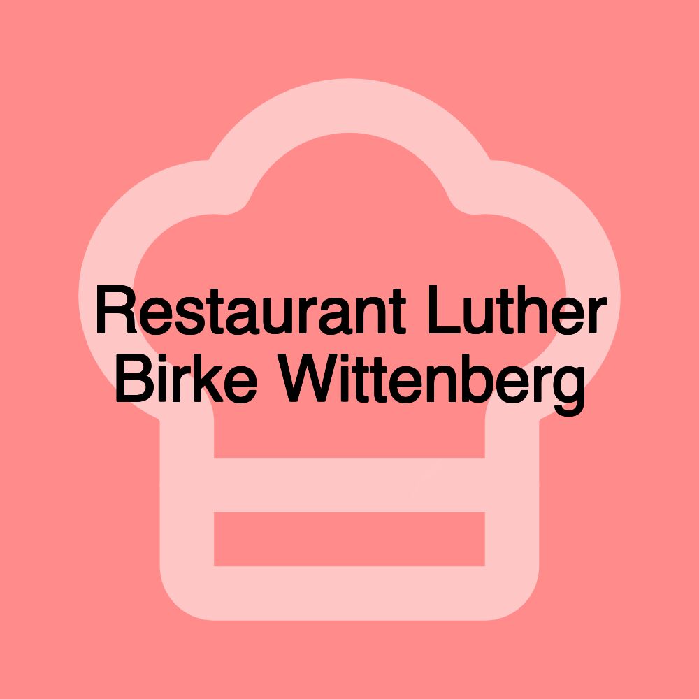 Restaurant Luther Birke Wittenberg