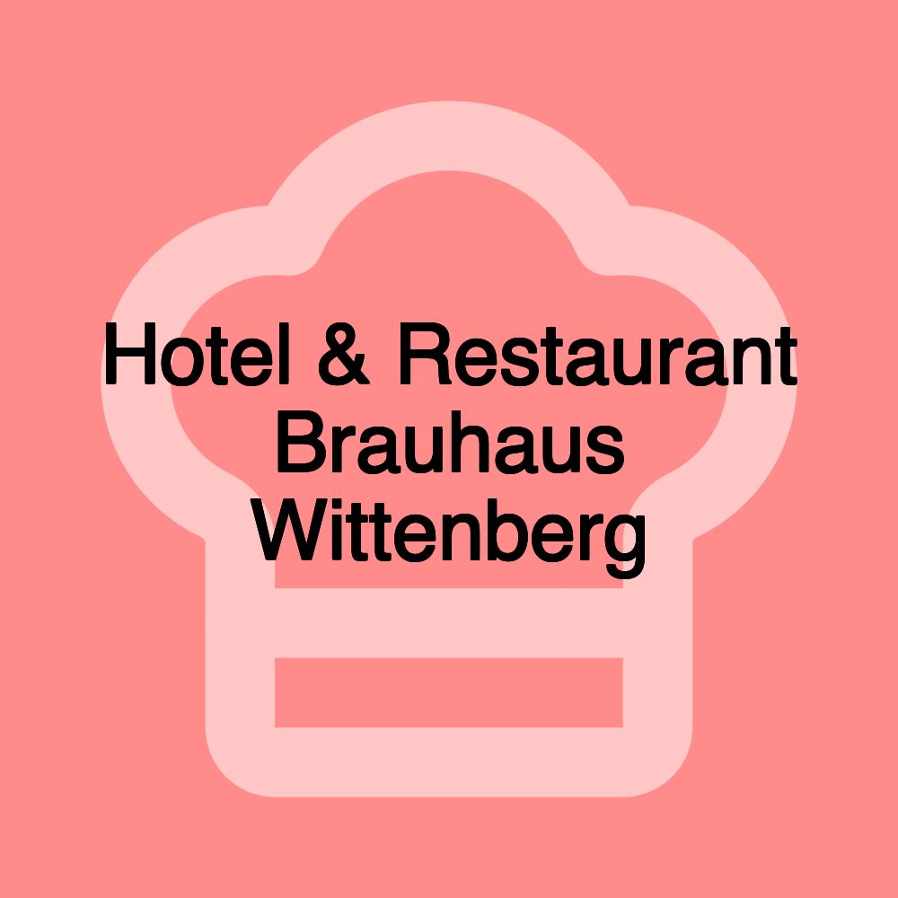 Hotel & Restaurant Brauhaus Wittenberg