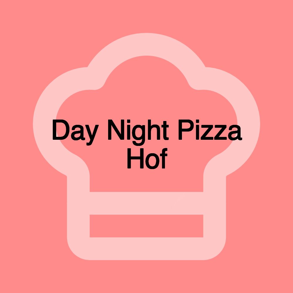 Day Night Pizza Hof