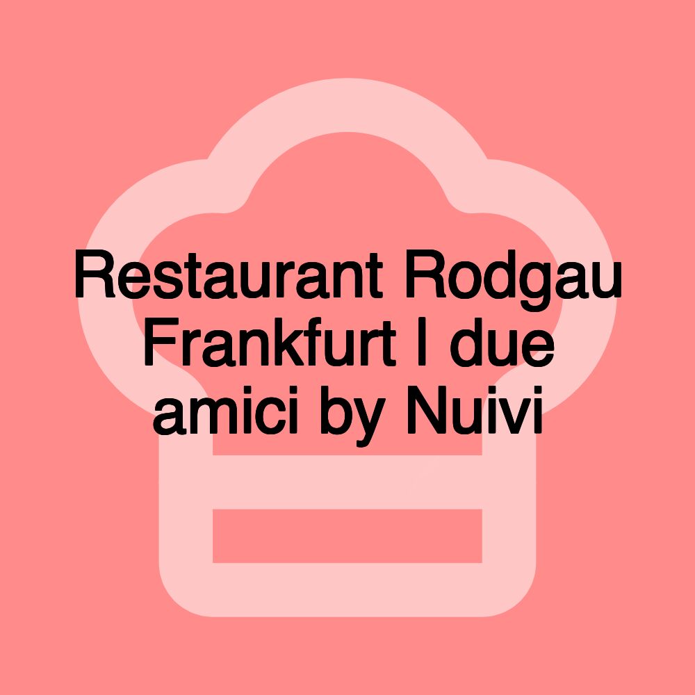 Restaurant Rodgau Frankfurt | due amici by Nuivi