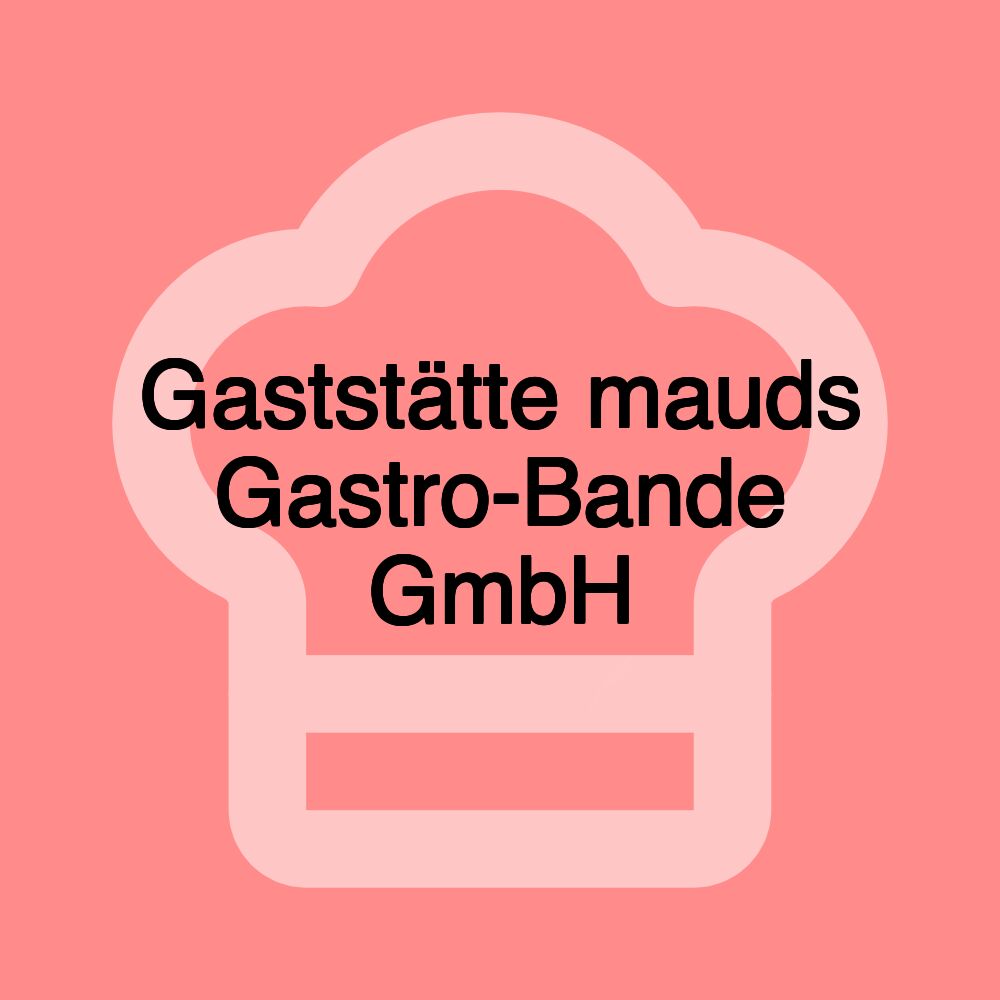 Gaststätte mauds Gastro-Bande GmbH