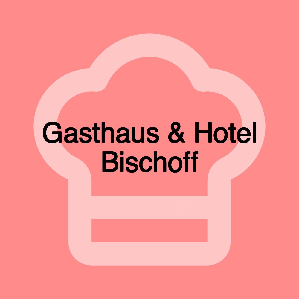 Gasthaus & Hotel Bischoff