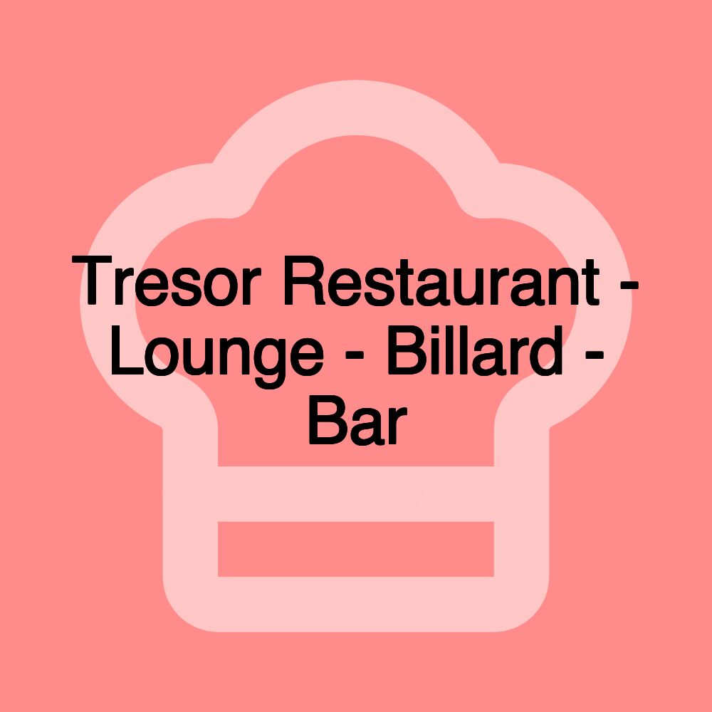 Tresor Restaurant - Lounge - Billard - Bar