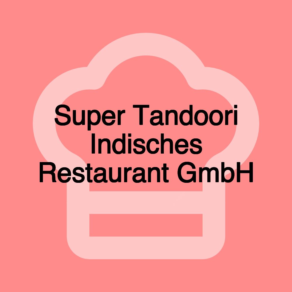 Super Tandoori Indisches Restaurant GmbH