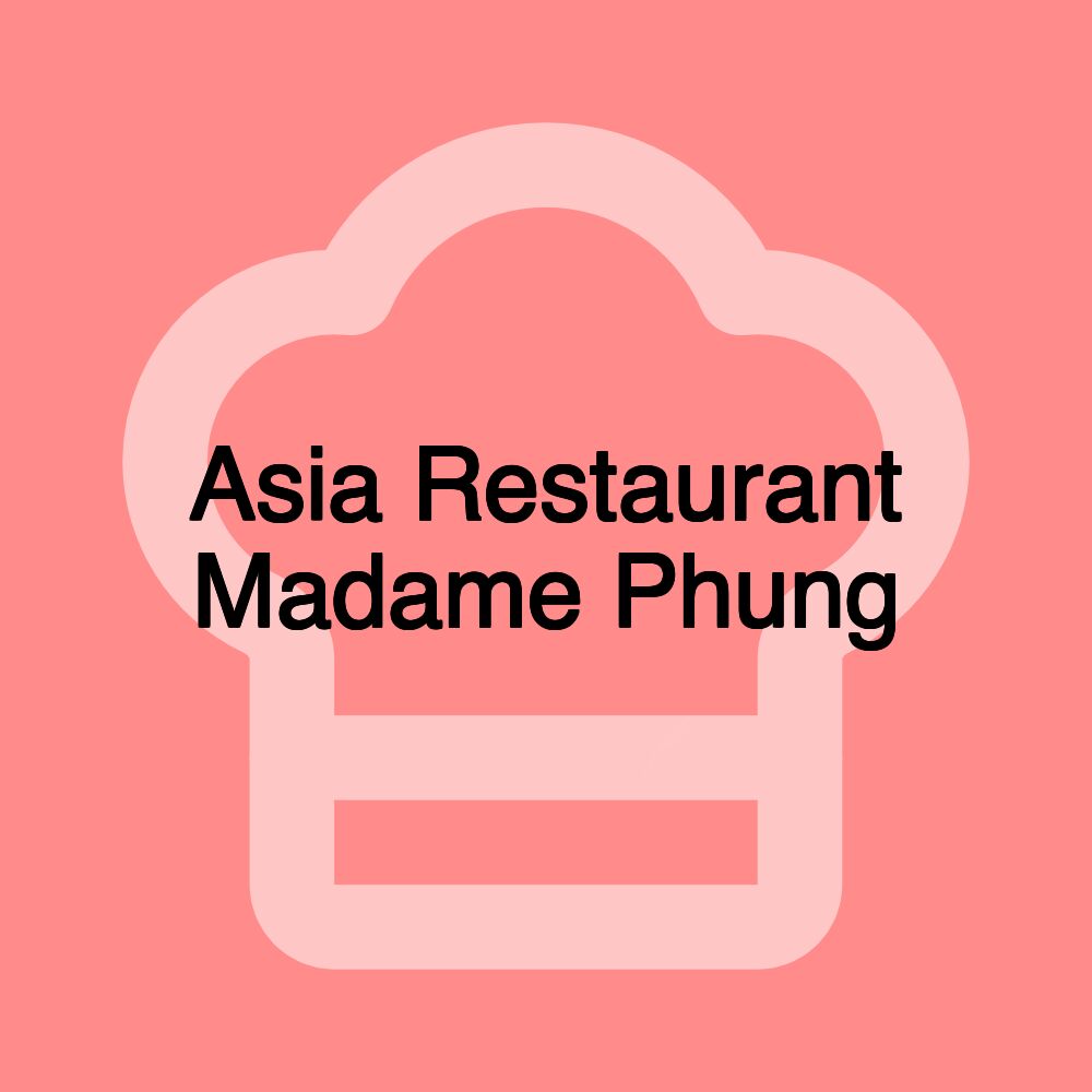 Asia Restaurant Madame Phung