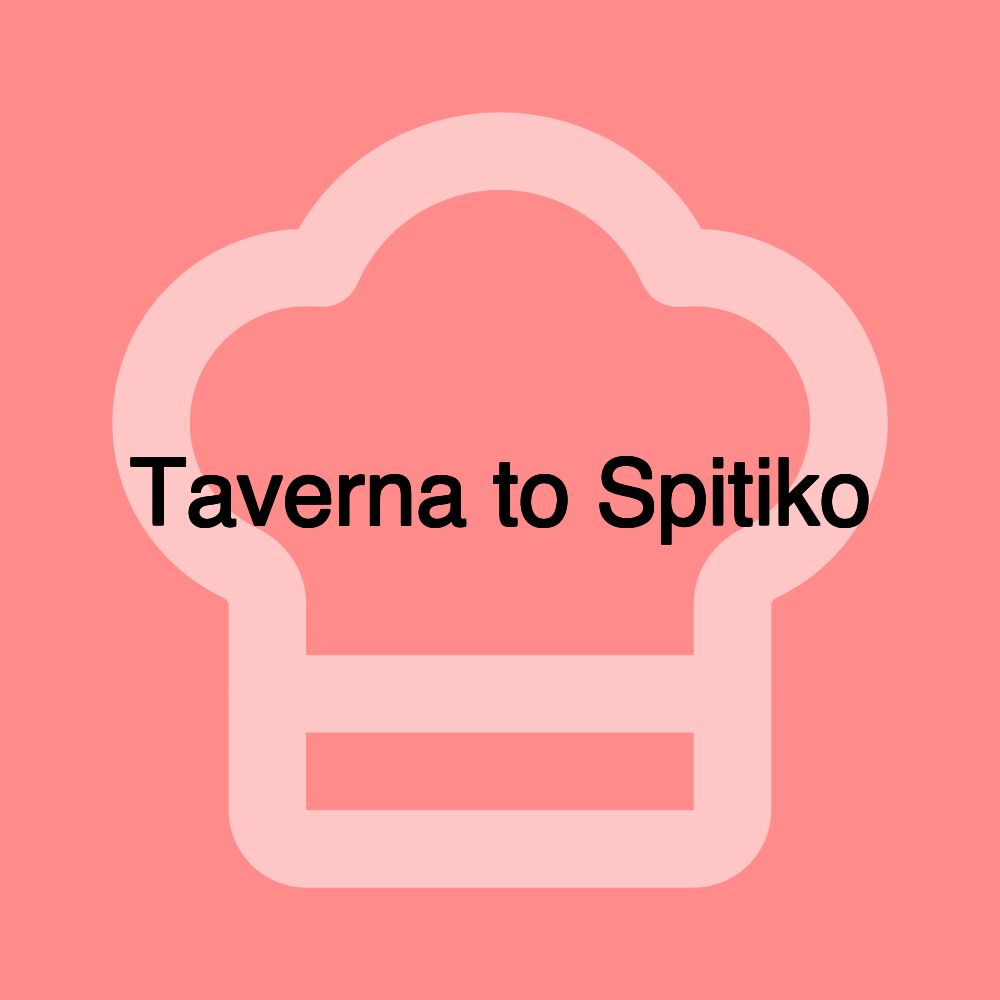 Taverna to Spitiko