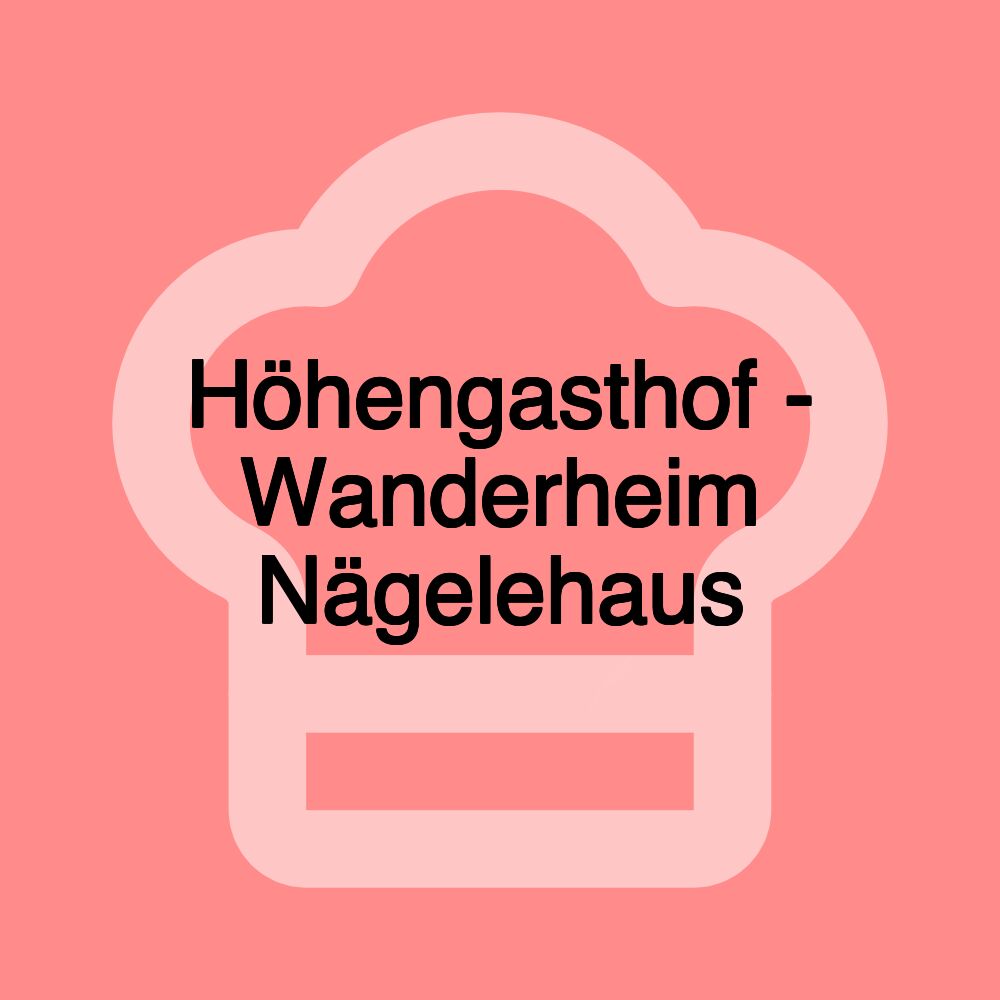 Höhengasthof - Wanderheim Nägelehaus