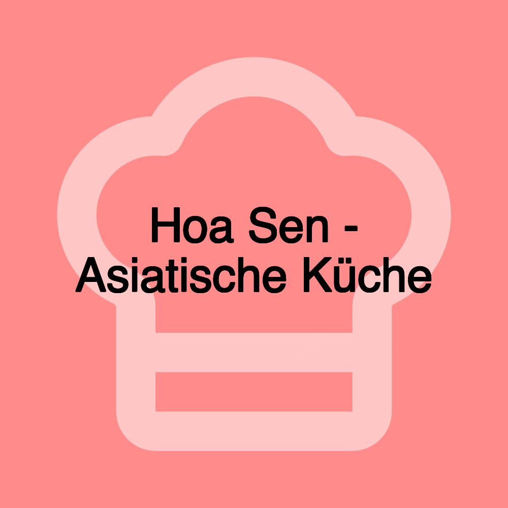 Hoa Sen - Asiatische Küche