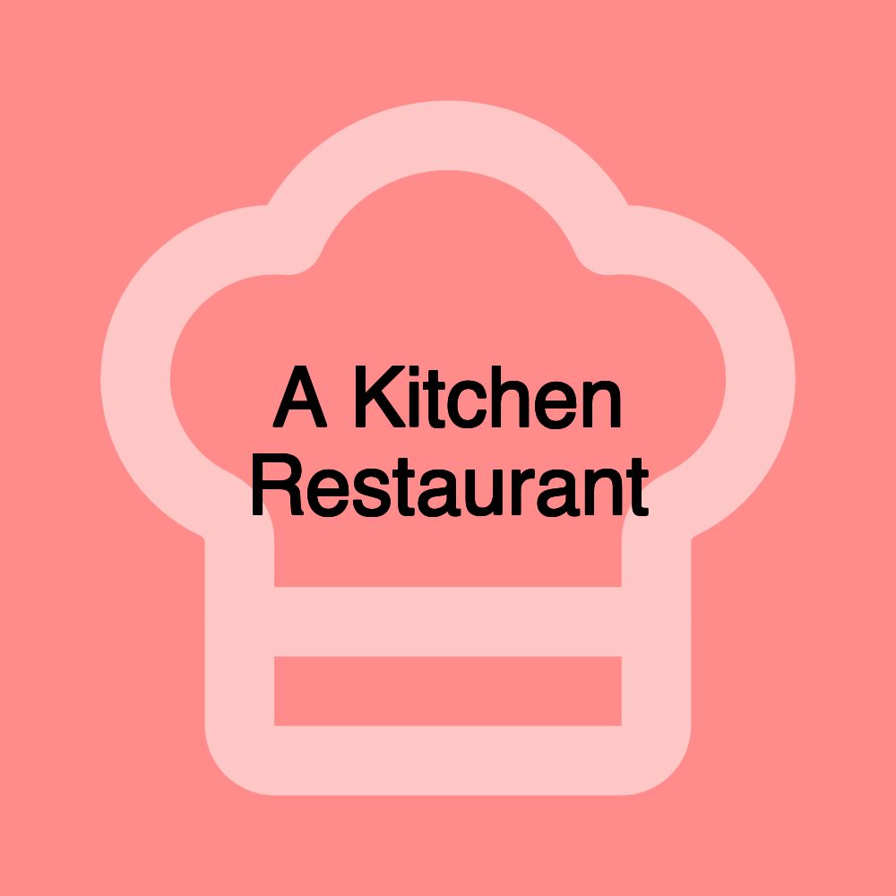 A Kitchen Restaurant