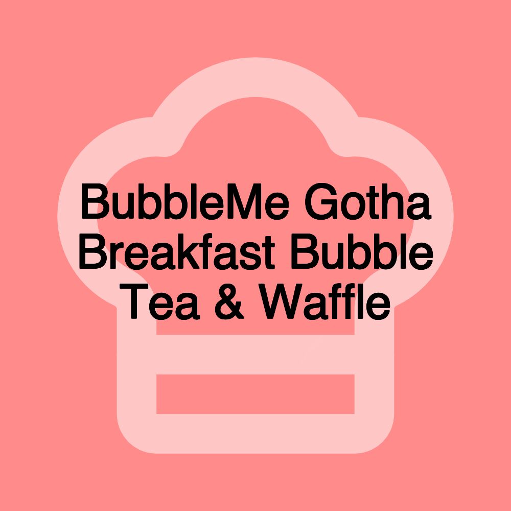 BubbleMe Gotha Breakfast Bubble Tea & Waffle