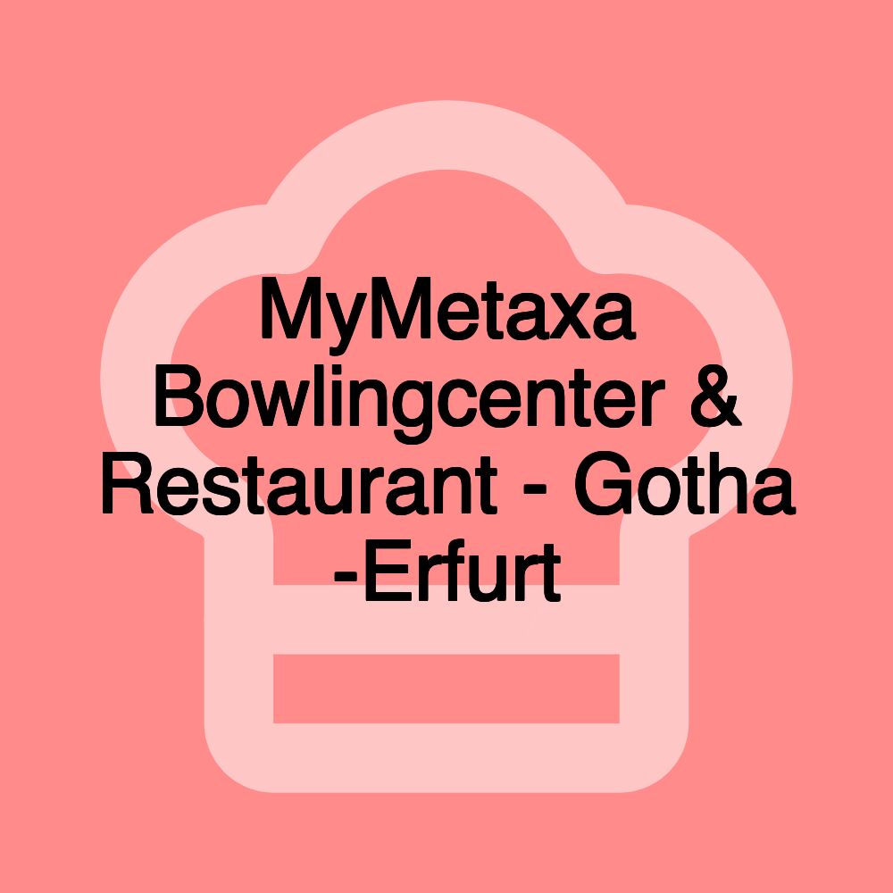 MyMetaxa Bowlingcenter & Restaurant - Gotha -Erfurt