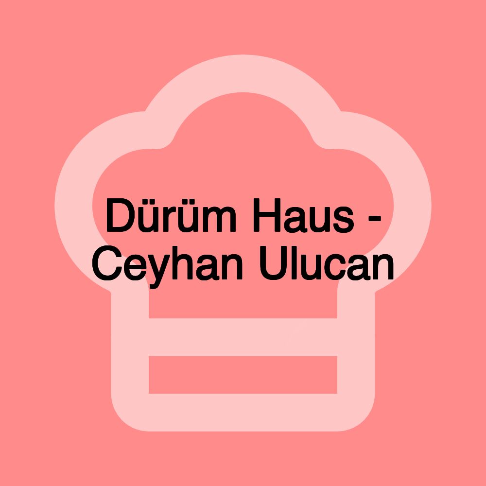 Dürüm Haus - Ceyhan Ulucan