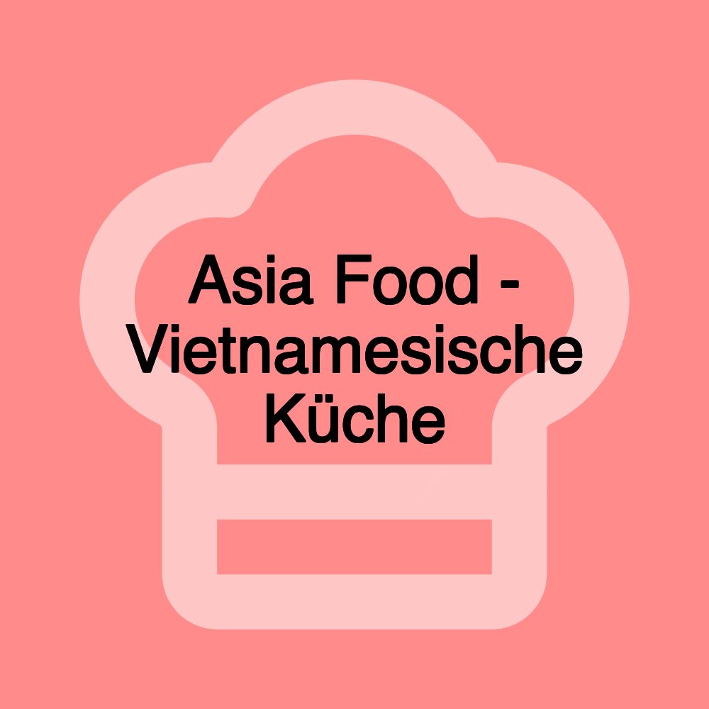 Asia Food - Vietnamesische Küche