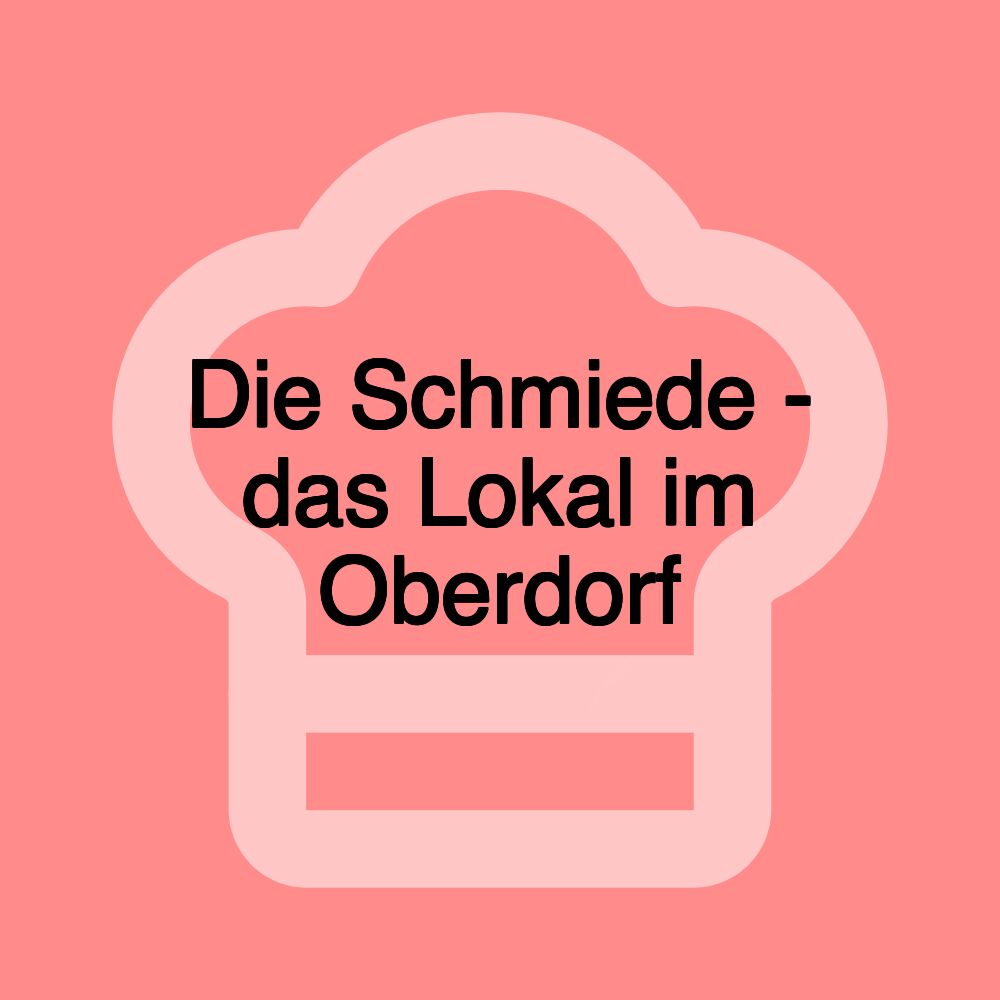 Die Schmiede - das Lokal im Oberdorf