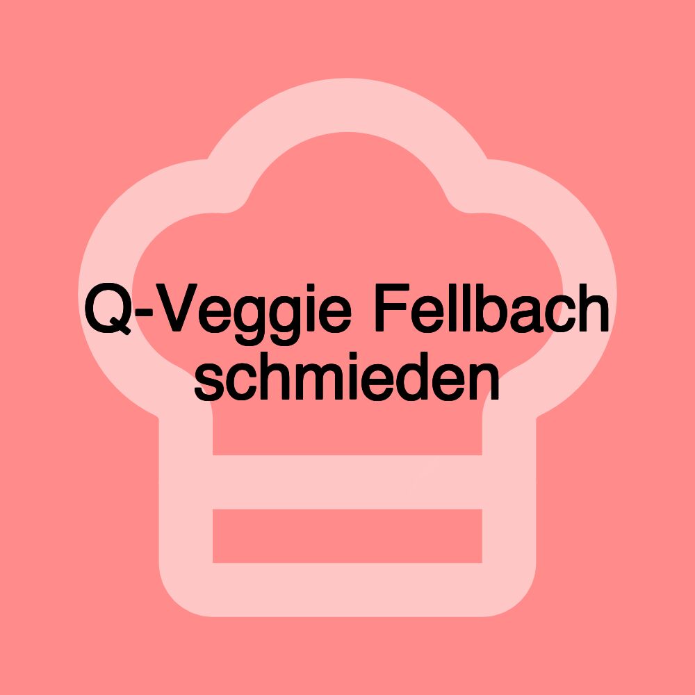 Q-Veggie Fellbach schmieden