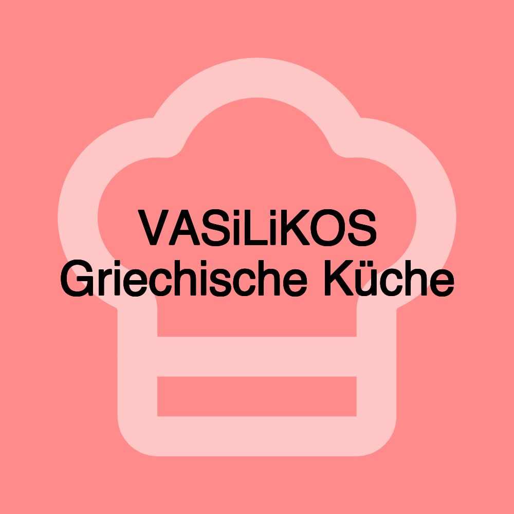 VASiLiKOS Griechische Küche