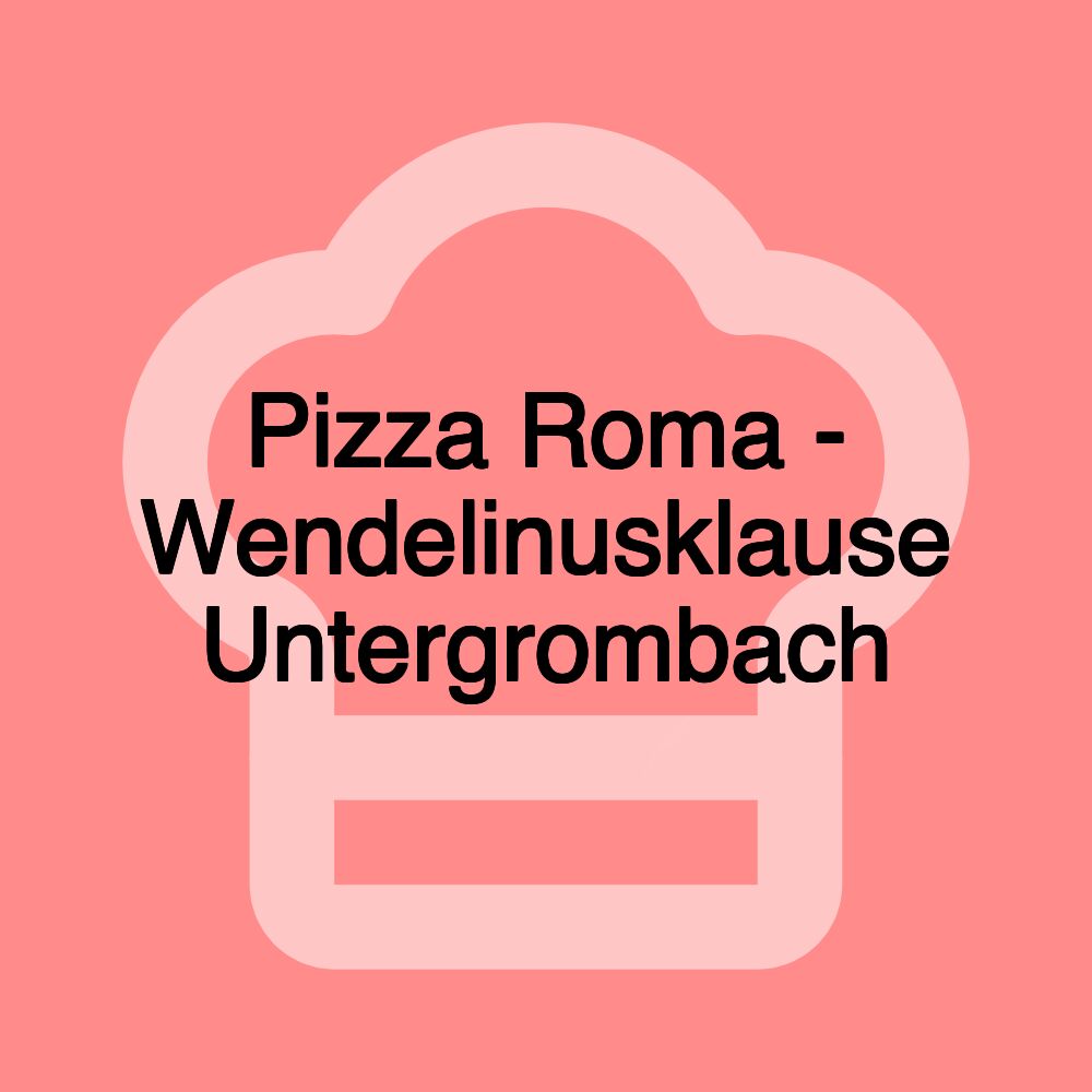 Pizza Roma - Wendelinusklause Untergrombach