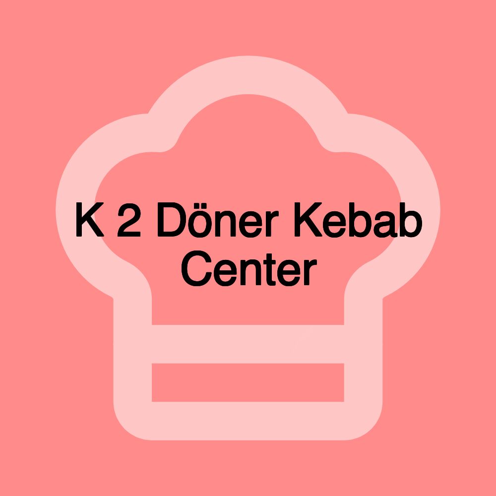 K 2 Döner Kebab Center