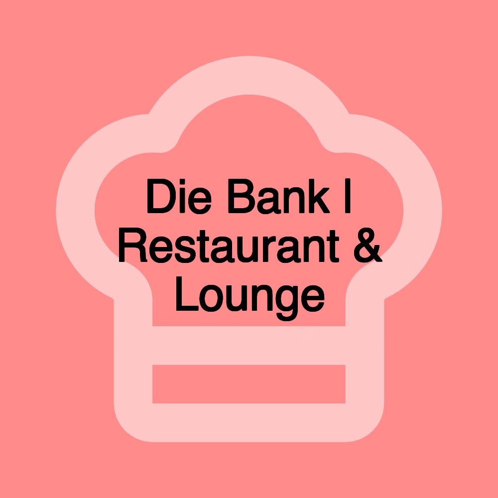 Die Bank | Restaurant & Lounge