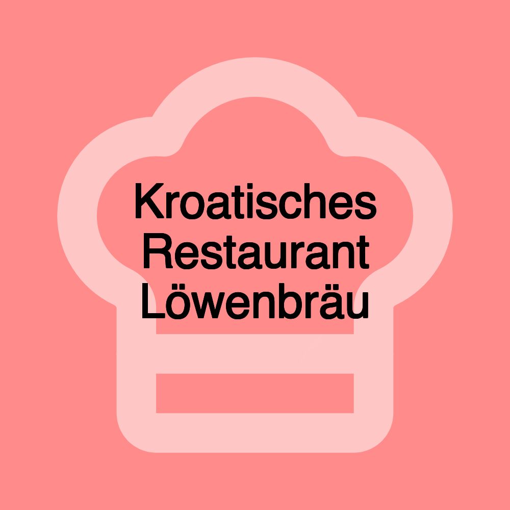 Kroatisches Restaurant Löwenbräu