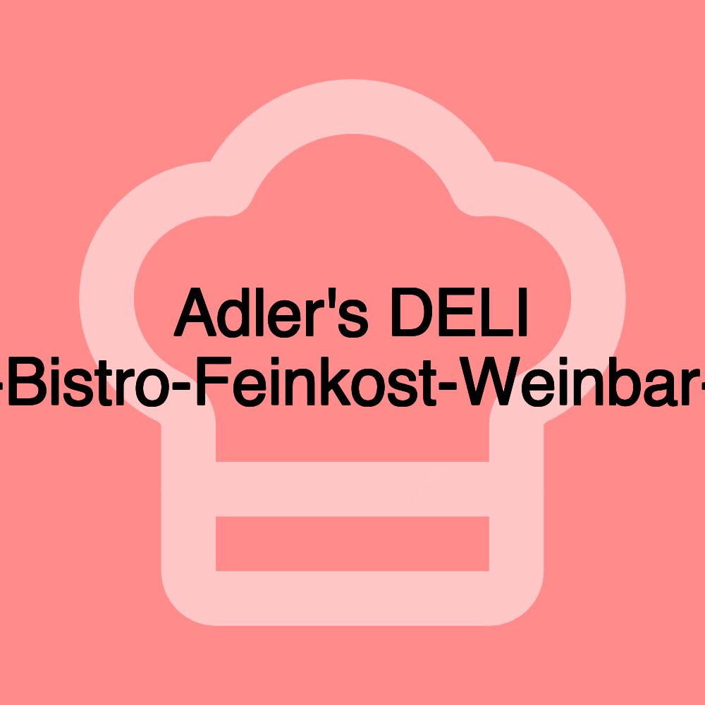 Adler's DELI -Bistro-Feinkost-Weinbar-