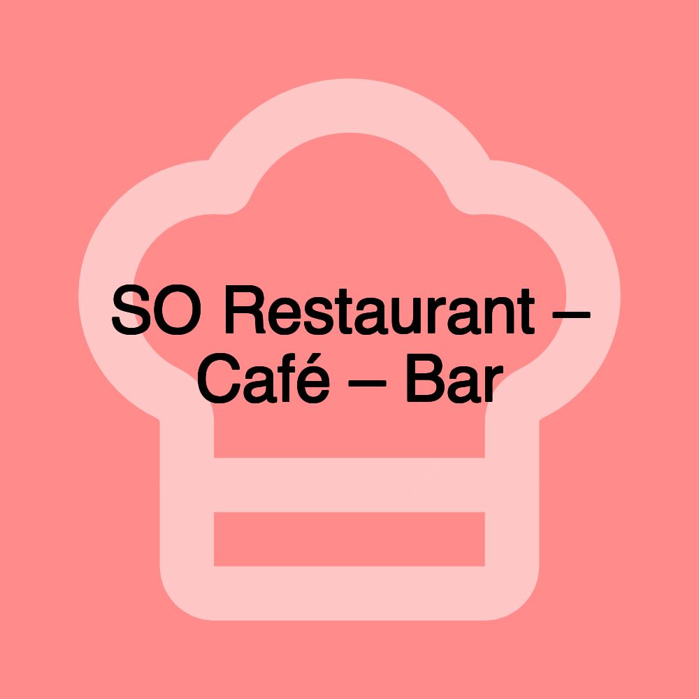 SO Restaurant – Café – Bar