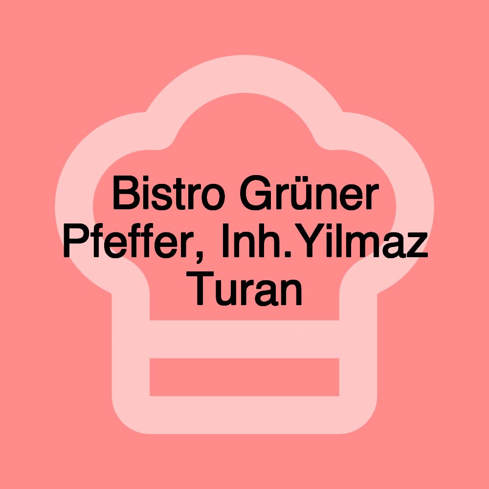 Bistro Grüner Pfeffer, Inh.Yilmaz Turan