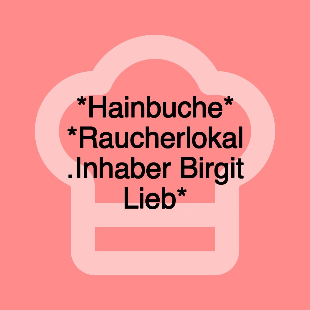 *Hainbuche* *Raucherlokal .Inhaber Birgit Lieb*