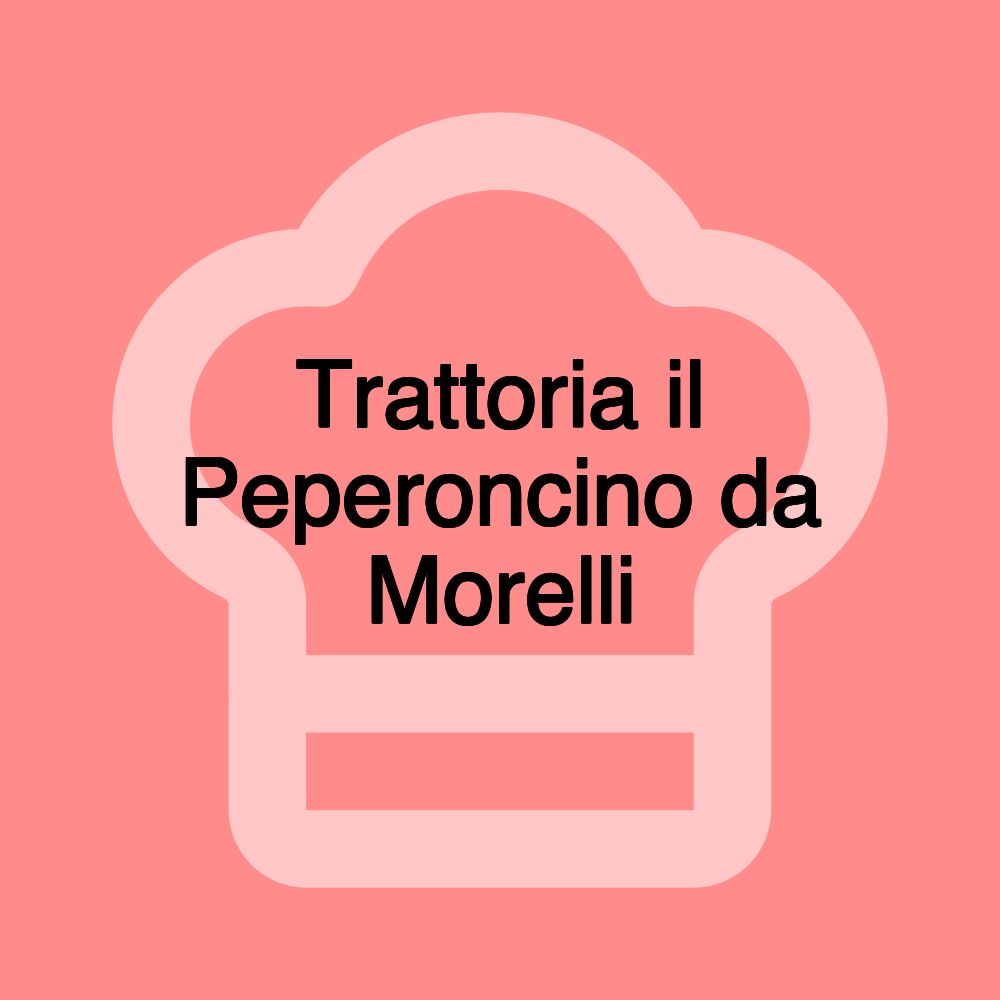 Trattoria il Peperoncino da Morelli