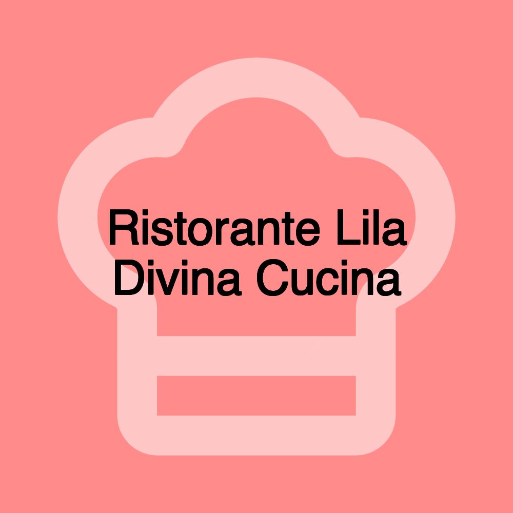 Ristorante Lila Divina Cucina