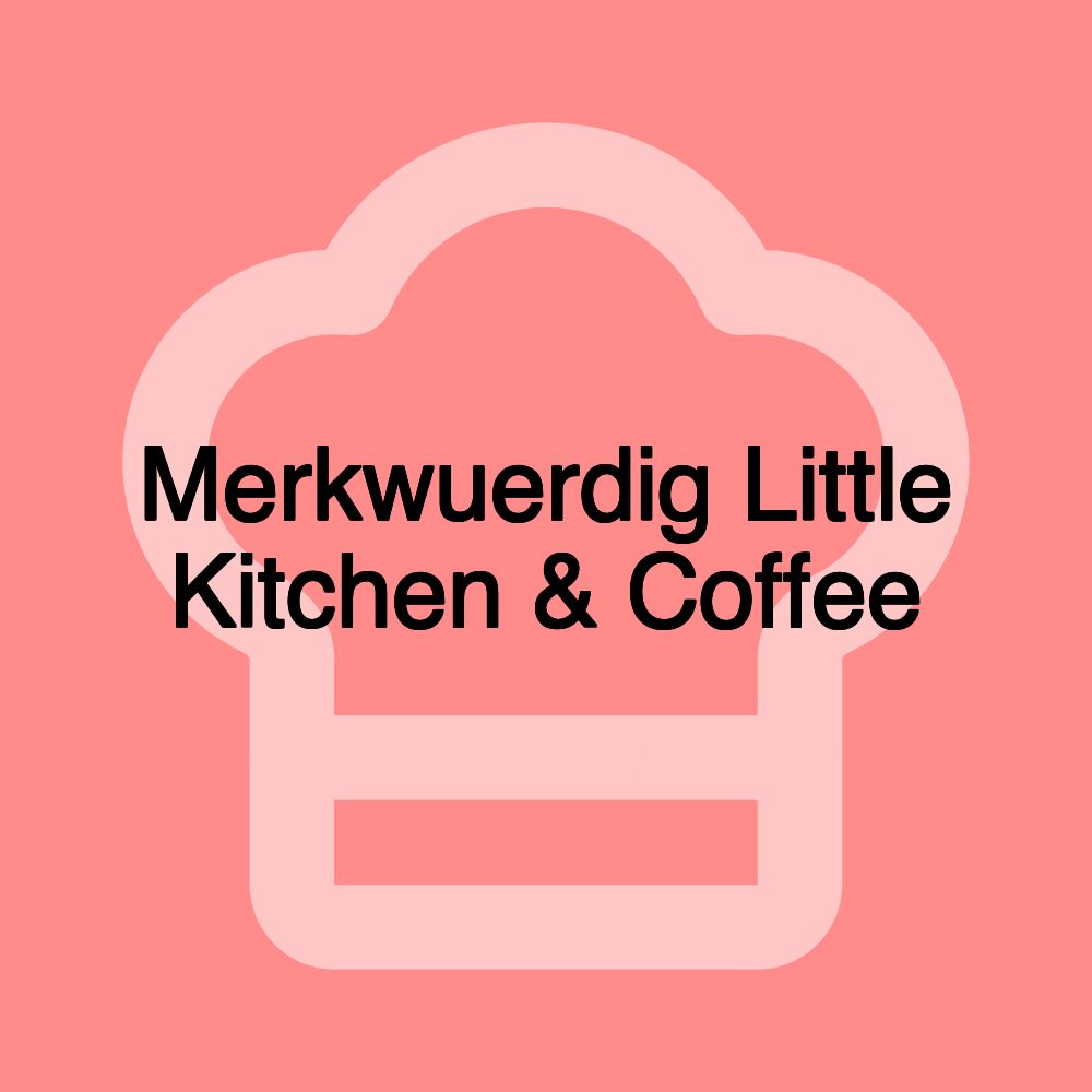 Merkwuerdig Little Kitchen & Coffee