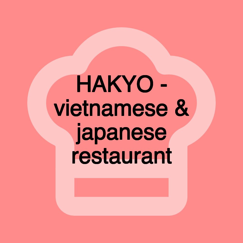 HAKYO - vietnamese & japanese restaurant