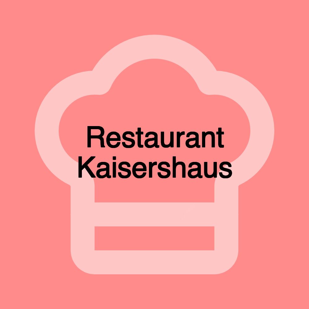 Restaurant Kaisershaus