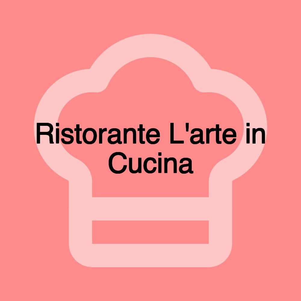 Ristorante L'arte in Cucina