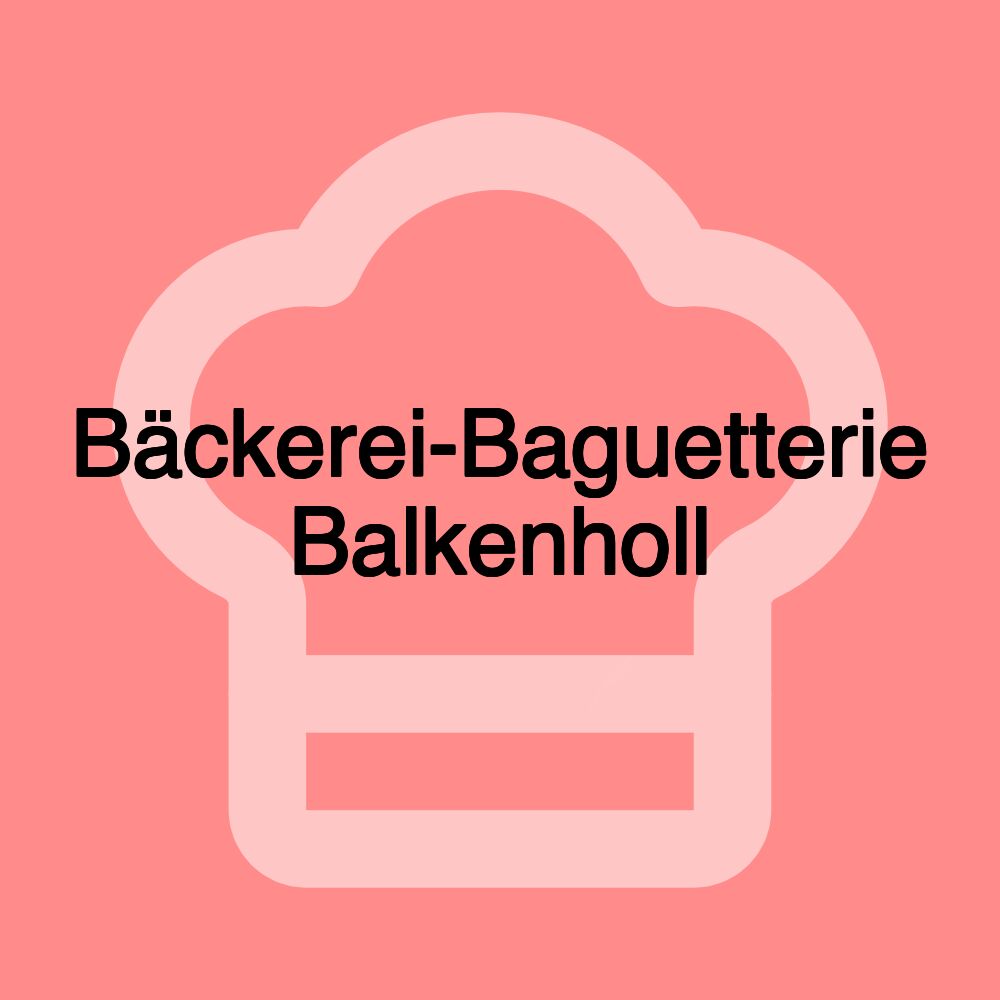 Bäckerei-Baguetterie Balkenholl