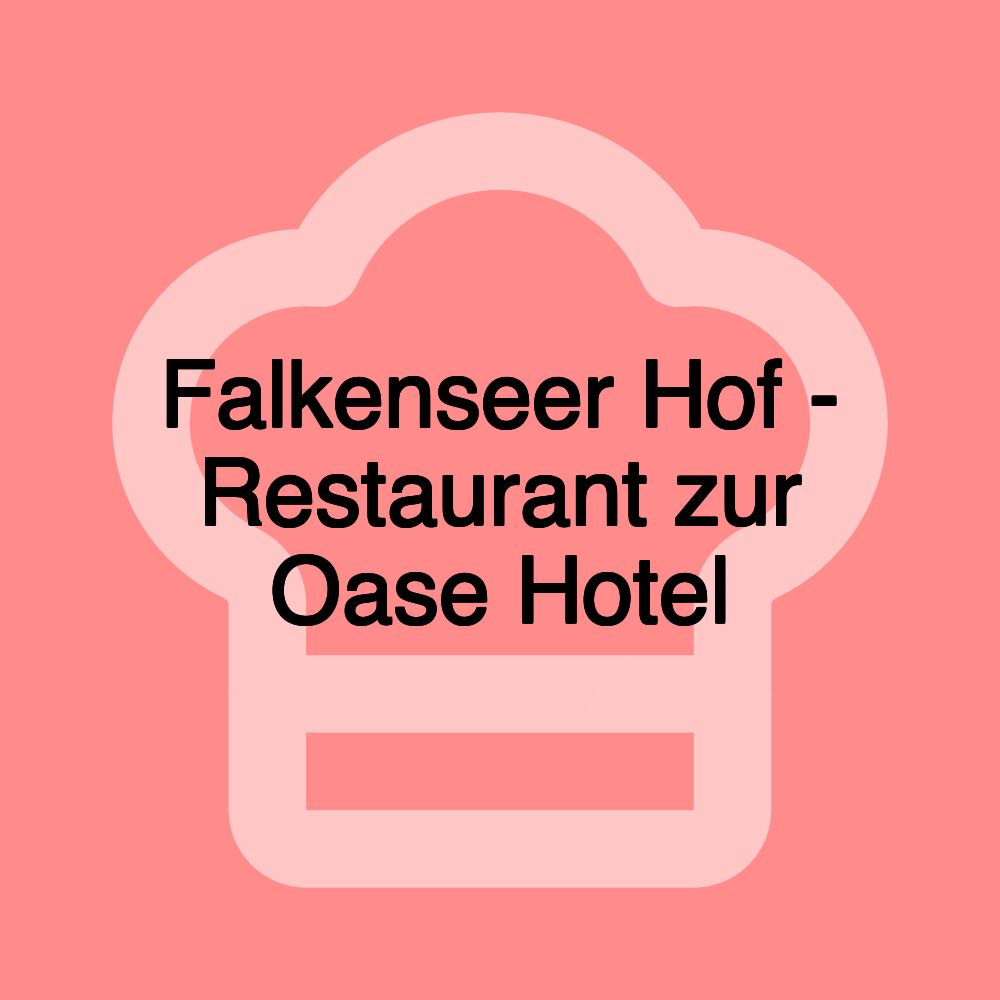 Falkenseer Hof - Restaurant zur Oase Hotel