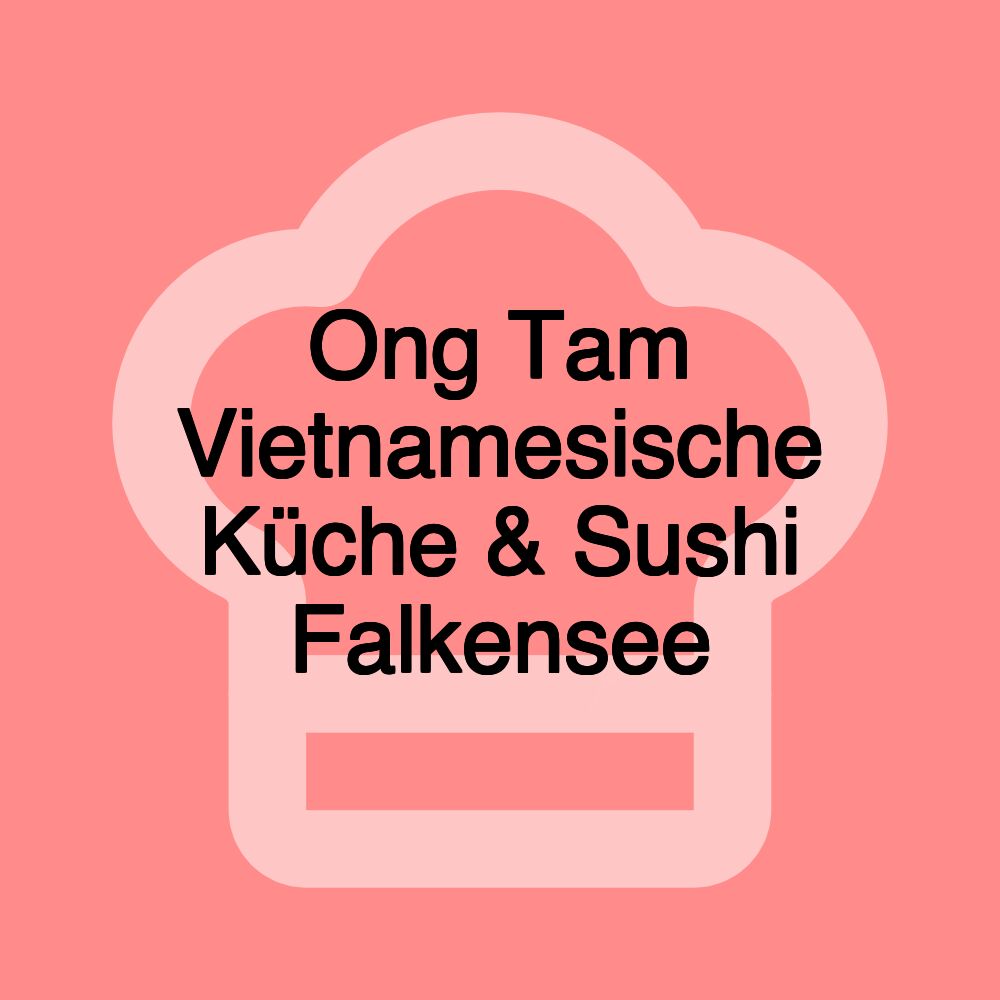 Ong Tam Vietnamesische Küche & Sushi Falkensee