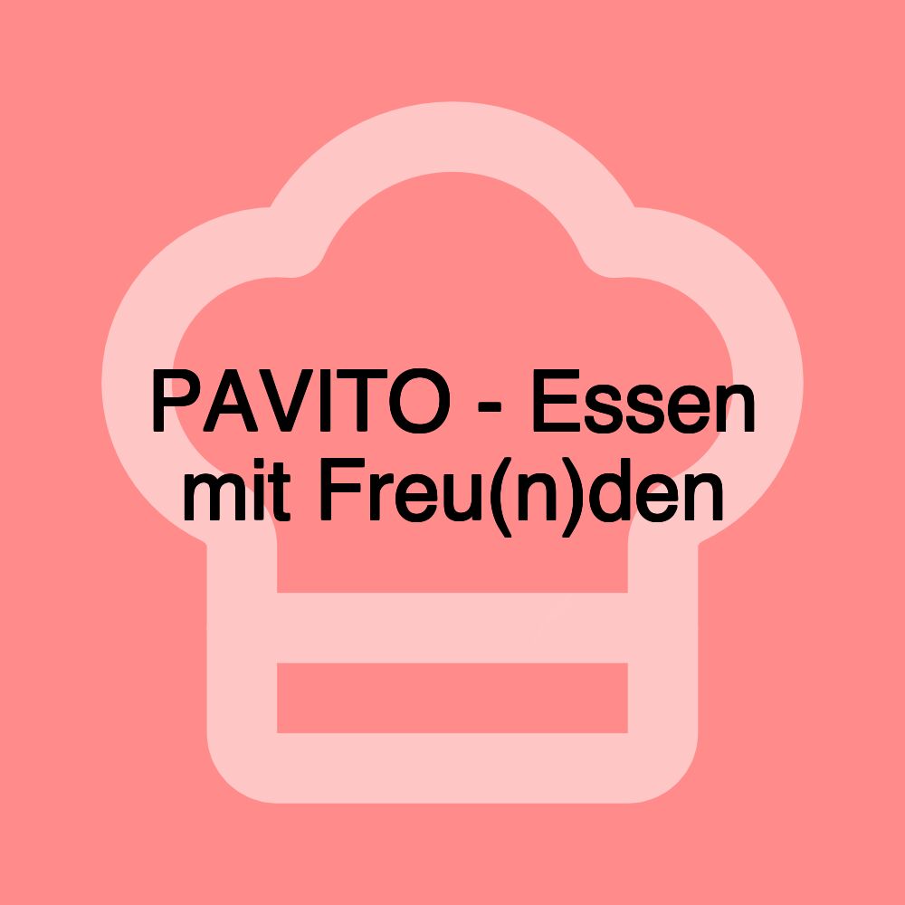 PAVITO - Essen mit Freu(n)den