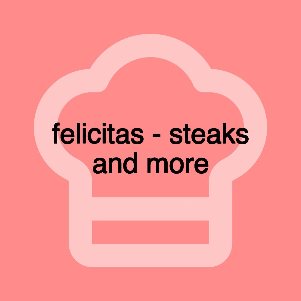 felicitas - steaks and more