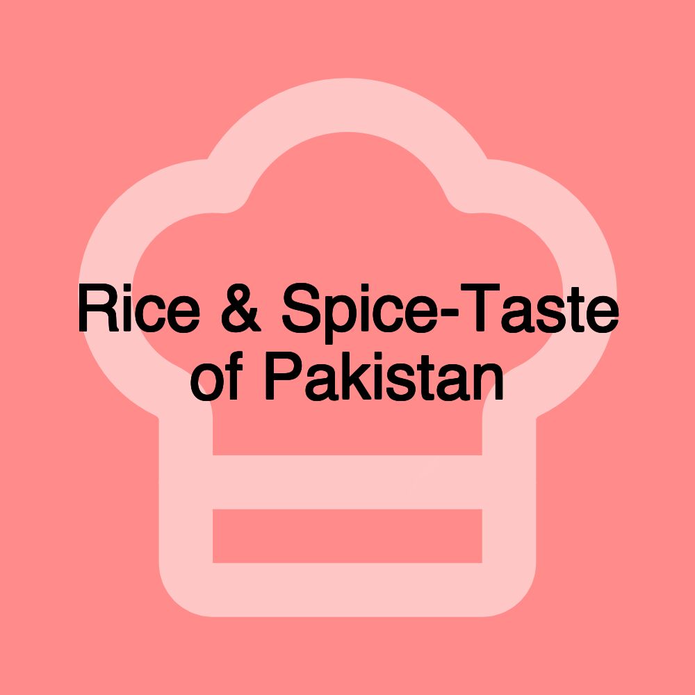 Rice & Spice-Taste of Pakistan