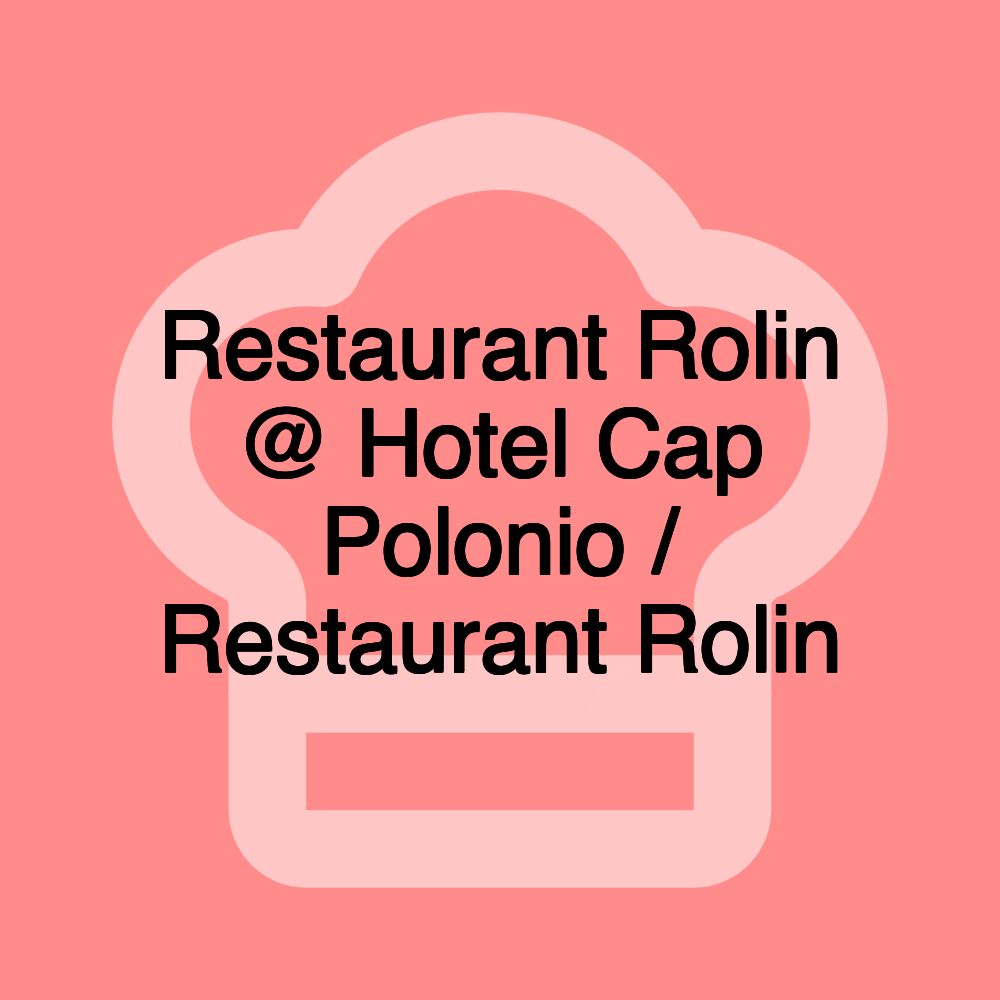 Restaurant Rolin @ Hotel Cap Polonio / Restaurant Rolin