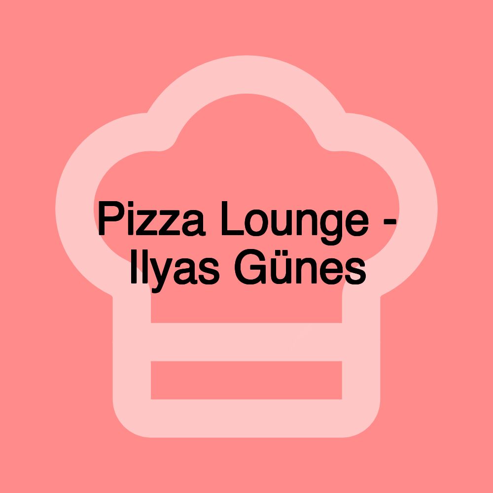 Pizza Lounge - Ilyas Günes